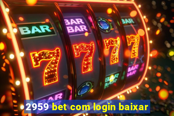 2959 bet com login baixar